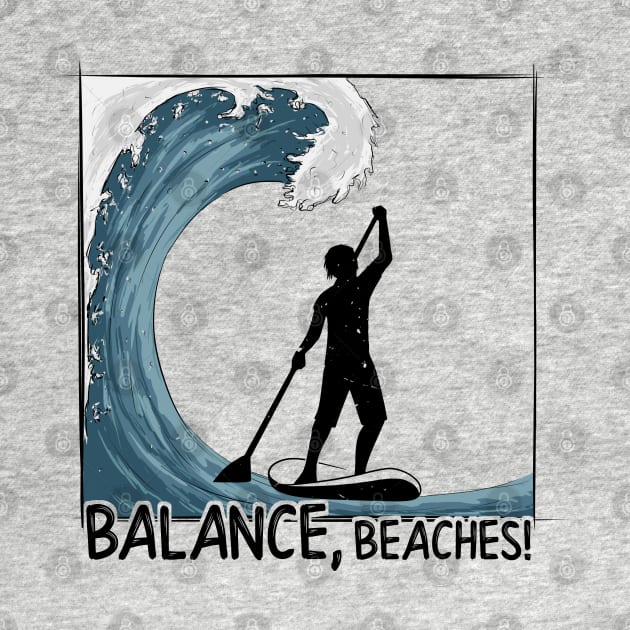 Balance, Beaches! Stand Up Paddling Big Wave Surf by SkizzenMonster